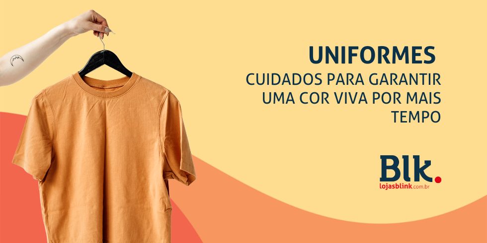 1666986000Uniformes--Cuidados-Para-Garantir-Uma-Cor-Viva-Por-Mais-Tempo