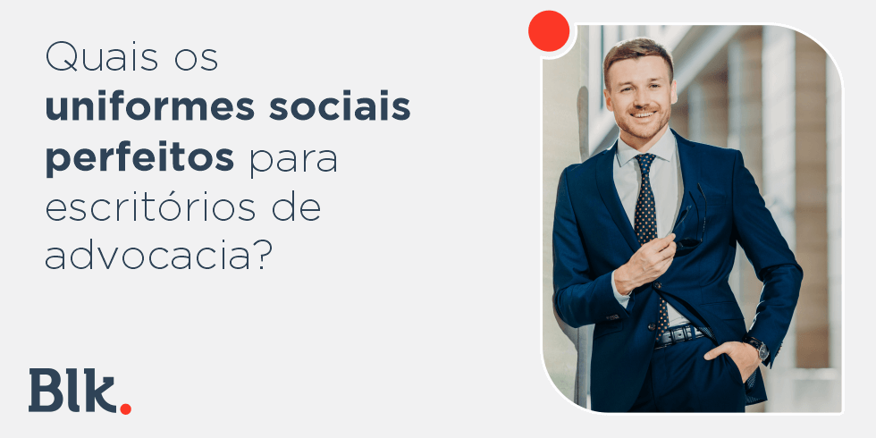 Quais os Uniformes Sociais Perfeitos Para Escritórios de Advocacia?