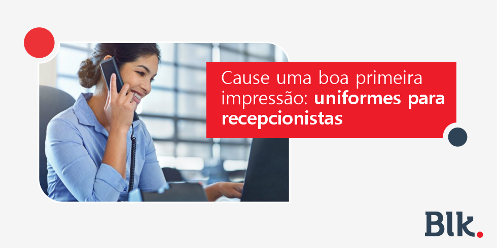 Cause uma Boa Primeira Impressão: Uniformes Para Recepcionistas