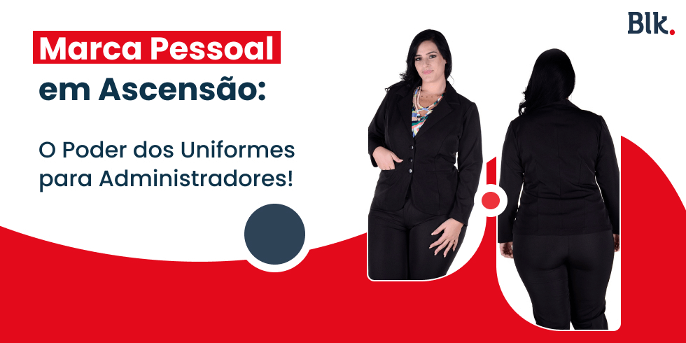 Marca Pessoal em Ascensão: O Poder dos Uniformes para Administradores!