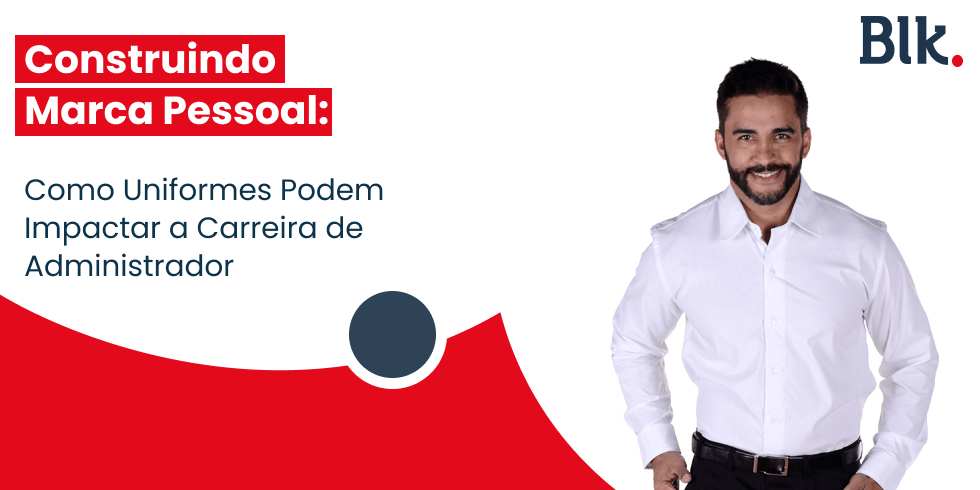 Uniforme Profissional: Como Construir sua Marca Pessoal Pode Impactar sua Carreira de Administrador?