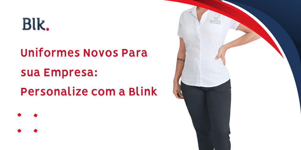 Uniformes Novos Para sua Empresa: Personalize com a Blink