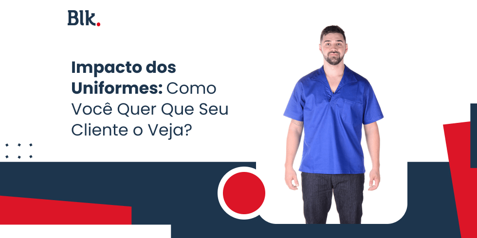 Impacto dos Uniformes: Como Você Quer Que Seu Cliente o Veja?