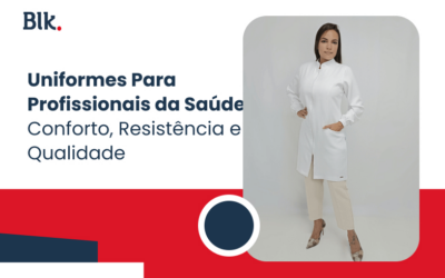 Uniformes Blink para Saúde: Durabilidade, Conforto e Exclusividade para Seu Trabalho