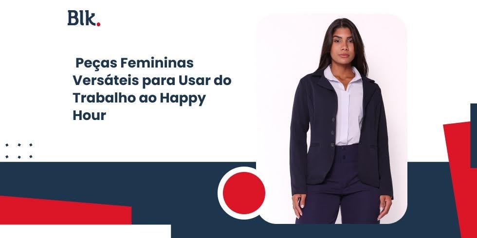 Peças Femininas Versáteis para Usar do Trabalho ao Happy Hour Peças Femininas Versáteis para Usar do Trabalho ao Happy Hour
