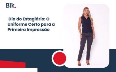 Dia do Estagiário: O Uniforme Certo para a Primeira Impressão