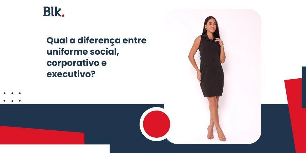 Qual a Diferença entre Uniforme Social, Corporativo e Executivo? Qual a Diferença entre Uniforme Social, Corporativo e Executivo?