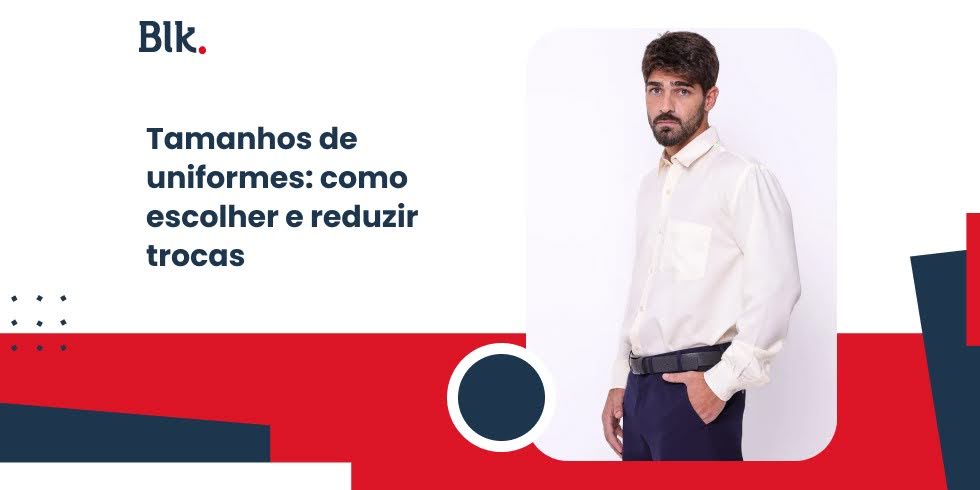 Tamanhos de uniformes: como escolher e reduzir trocas Tamanhos de uniformes: como escolher e reduzir trocas